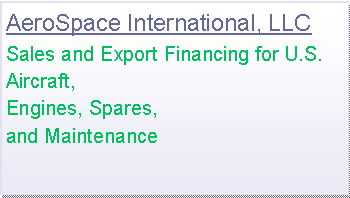 Text Box: AeroSpace International, LLCSales and Export Financing for U.S. Aircraft, Engines, Spares,and Maintenance