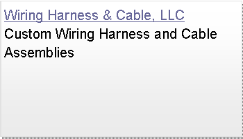 Text Box: Wiring Harness & Cable, LLCCustom Wiring Harness and Cable Assemblies