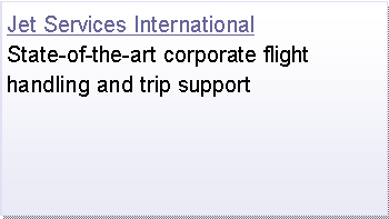 Text Box: Jet Services InternationalState-of-the-art corporate flight handling and trip support